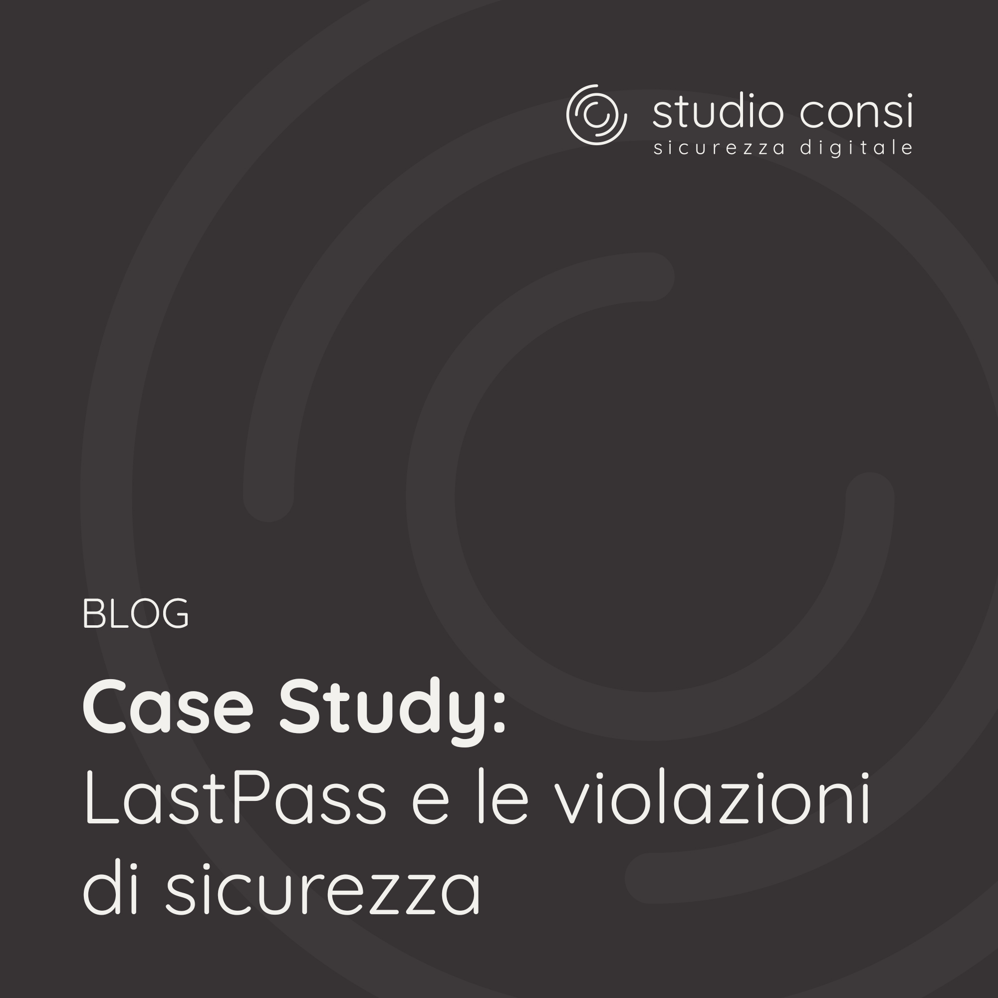 Case Study: LastPass e le violazioni di sicurezza