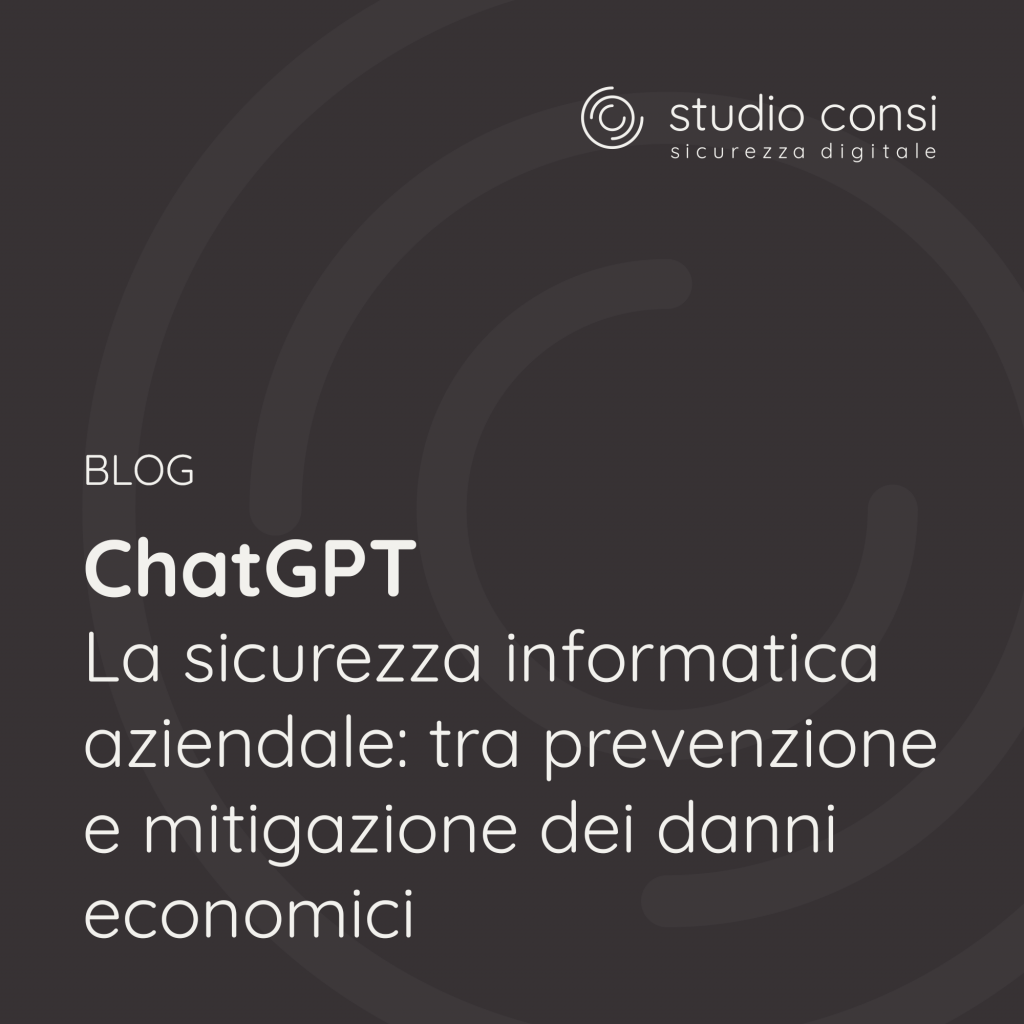 ChatGPT. La sicurezza informatica aziendale: tra prevenzione e mitigazione dei danni economici