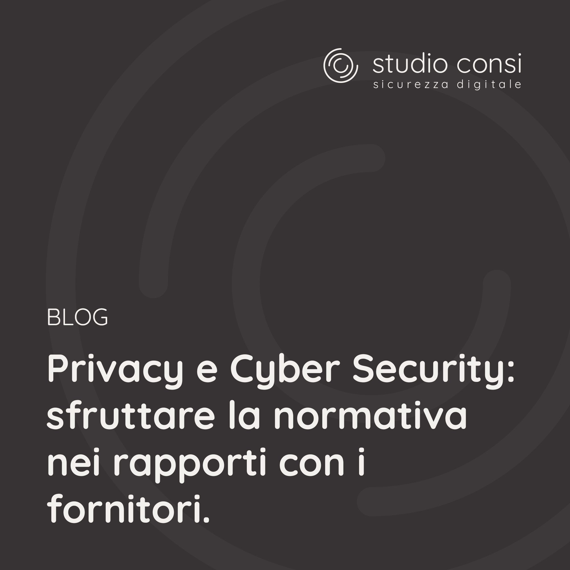 Privacy e Cyber Security: sfruttare la normativa nel rapporto con i fornitori