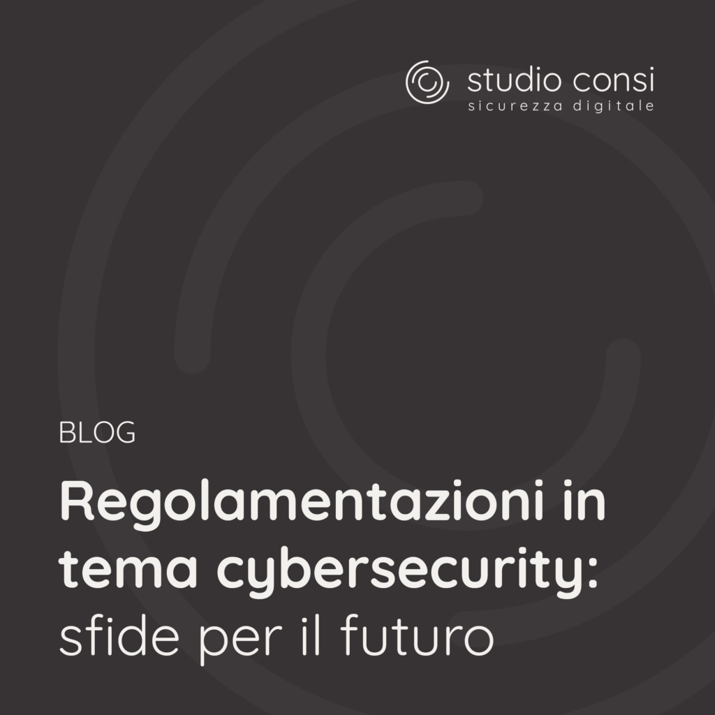 Regolamentazioni in tema cybersecurity: sfide per il futuro