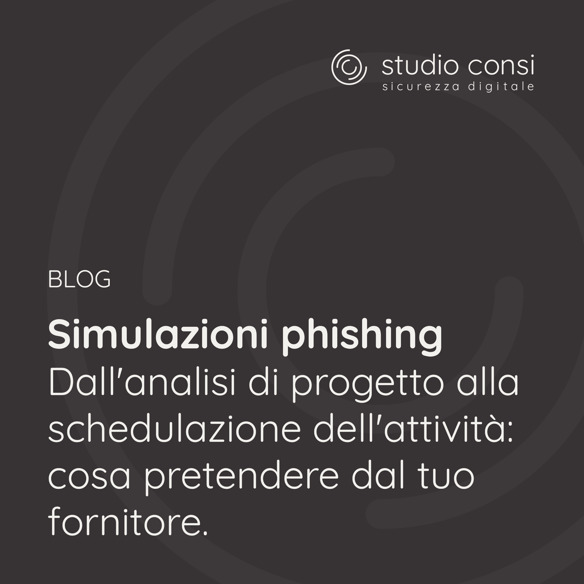 Simulazioni phishing – Dall’analisi di progetto alla schedulazione dell’attività: cosa pretendere dal tuo fornitore